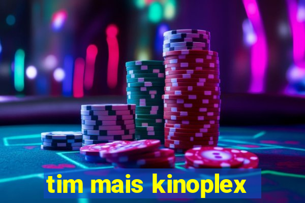 tim mais kinoplex